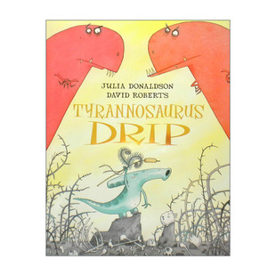 Julia Donaldson 茱莉亚唐纳森 Tyrannosaurus 英文原版 暴龙娇气包 儿童绘本 Drip
