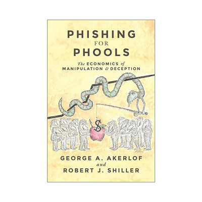 Phishing for Phools 钓愚 操纵与欺骗的经济学 诺贝尔奖得主 动物精神作者George A. Akerlof 英文原版 进口英语书籍
