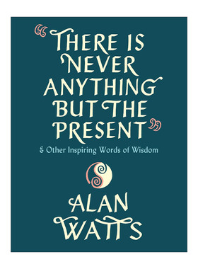 There Is Never Anything but the Present 除了当下，什么都没有 鼓舞人心的智慧之言 心之道作者Alan Watts阿伦·瓦兹语录集