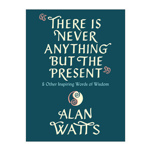 There Is Never Anything but the Present 除了当下，什么都没有 鼓舞人心的智慧之言 心之道作者Alan Watts阿伦·瓦兹语录集