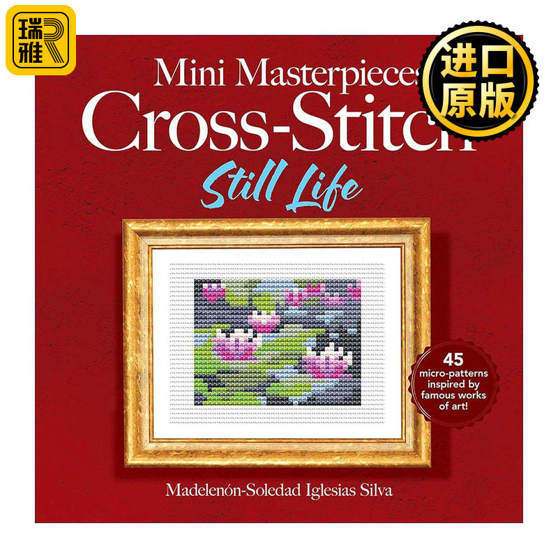 英文原版 Mini Masterpieces Cross-Stitch Still Life 迷你杰作十字绣 静物 梵高向日葵 莫奈睡莲 刺绣图案指南 进口英语原版书籍
