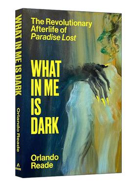 英文原版 What In Me Is Dark 我内心的黑暗 失乐园的革命来世 弥尔顿史诗文学批评 Orlando Reade 精装 英文版 进口英语原版书籍