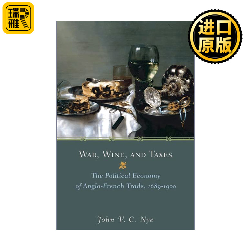 War, Wine, and Taxes 战争 葡萄酒与关税 1689-1900年间英法贸易的政治经济学 John V. C. Nye