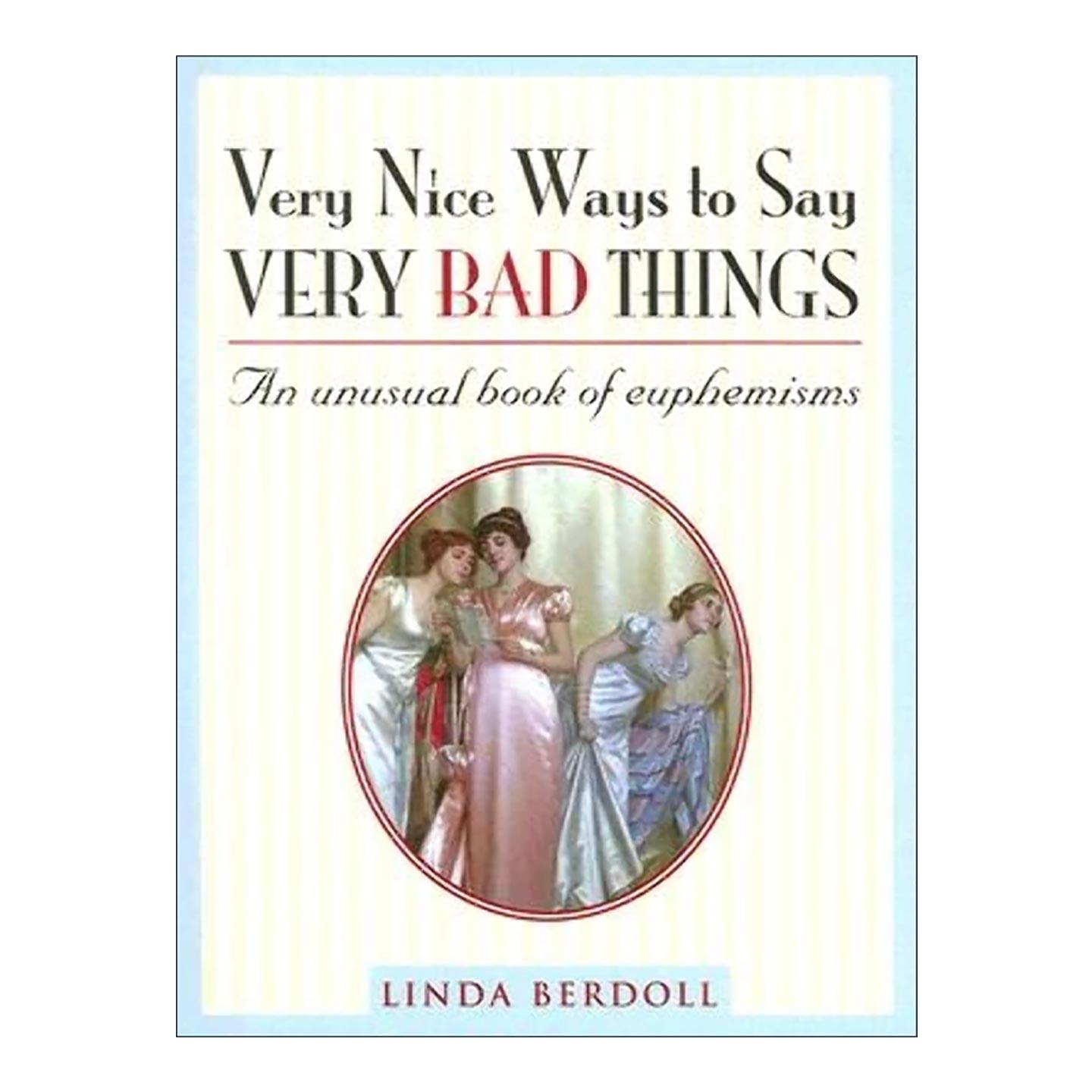 英文原版 Very Nice Ways to Say Very Bad Things 用好的方式来表达糟糕的事情 不寻常的委婉语汇编 语言学 进口英语原版书籍