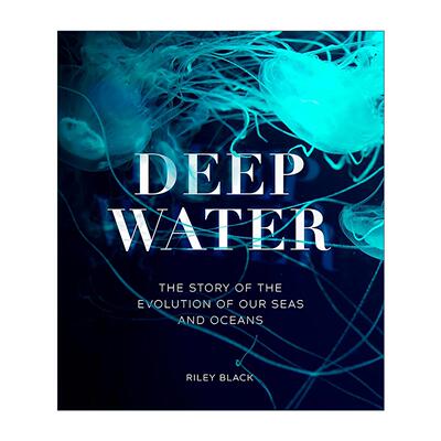 英文原版 Deep Water 到深海去 海洋演变的故事 赖利·布莱克 精装 Riley Black 英文版 进口英语原版书籍