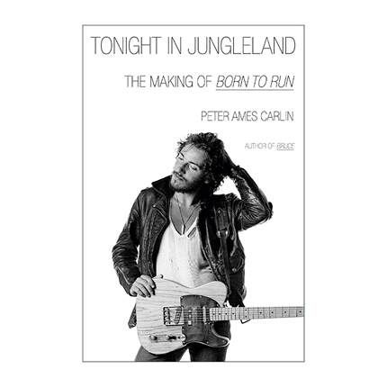 英文原版 Tonight in Jungleland 丛林今夜 生为奔跑的创作幕后故事 国摇滚歌手布鲁斯·斯普林斯汀传记 Peter Ames Carlin 精装