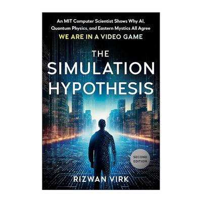 英文原版 The Simulation Hypothesis模拟宇宙假说 麻省理工博士解释为何AI 量子物理与东方智慧都认同我们活在游戏中 Rizwan Virk