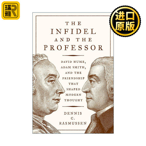 The Infidel and the Professor 异端与教授 休谟 斯密与塑造现代思想的一段友谊 Dennis C. Rasmussen 精装