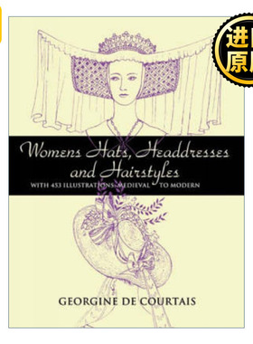 Women's Hats, Headdresses and Hairstyles 从中世纪到现代的女士帽子头饰与发型 Georgine de Courtais 插图版