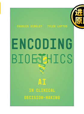 英文原版 Encoding Bioethics 编码生物伦理学 人工智能在临床决策中的应用 Charles Binkley 加州大学出版社 进口英语原版书籍