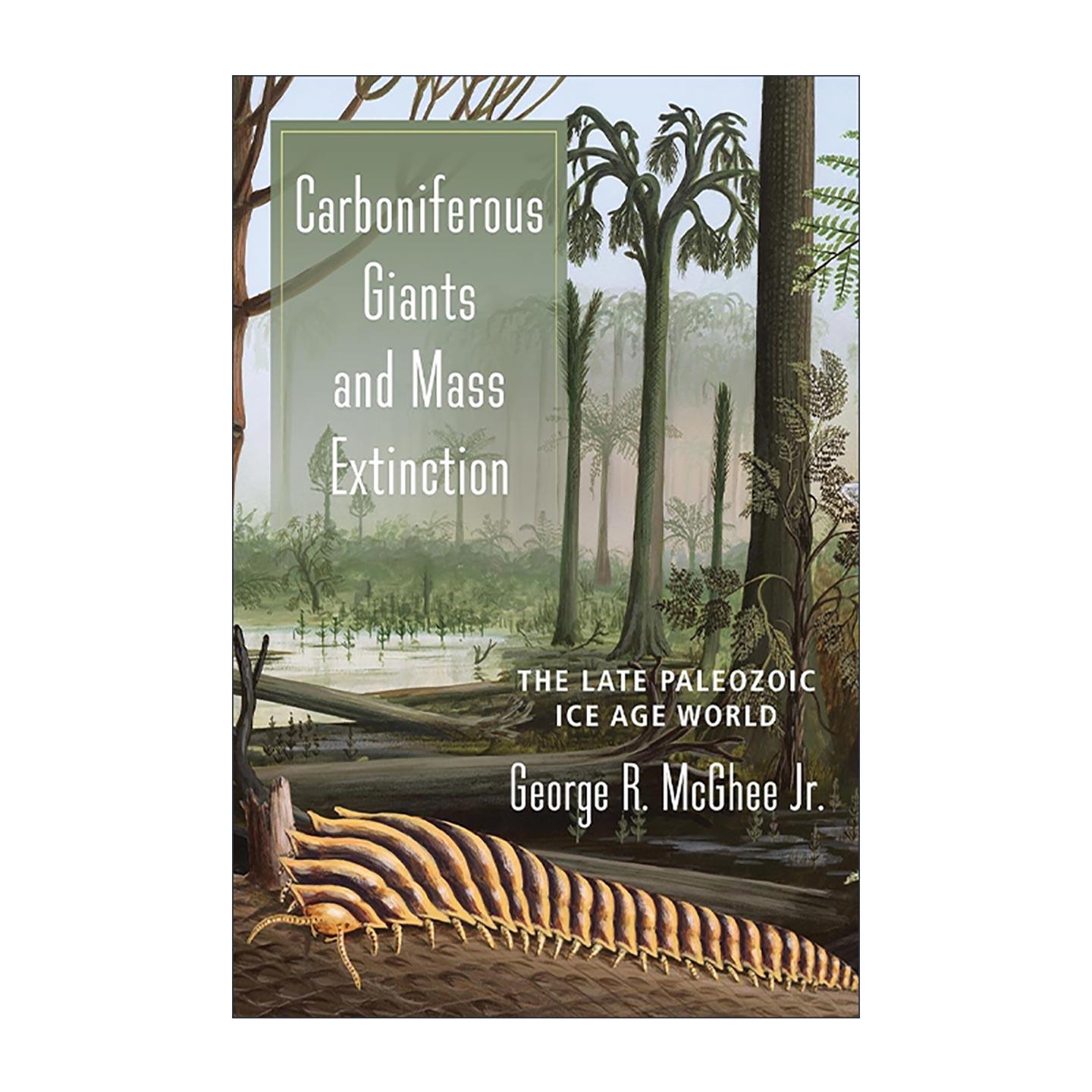 英文原版 Carboniferous Giants and Mass Extinction 石炭纪巨兽与大灭绝 晚古生代冰河时期世界 古生物学教授George McGhee