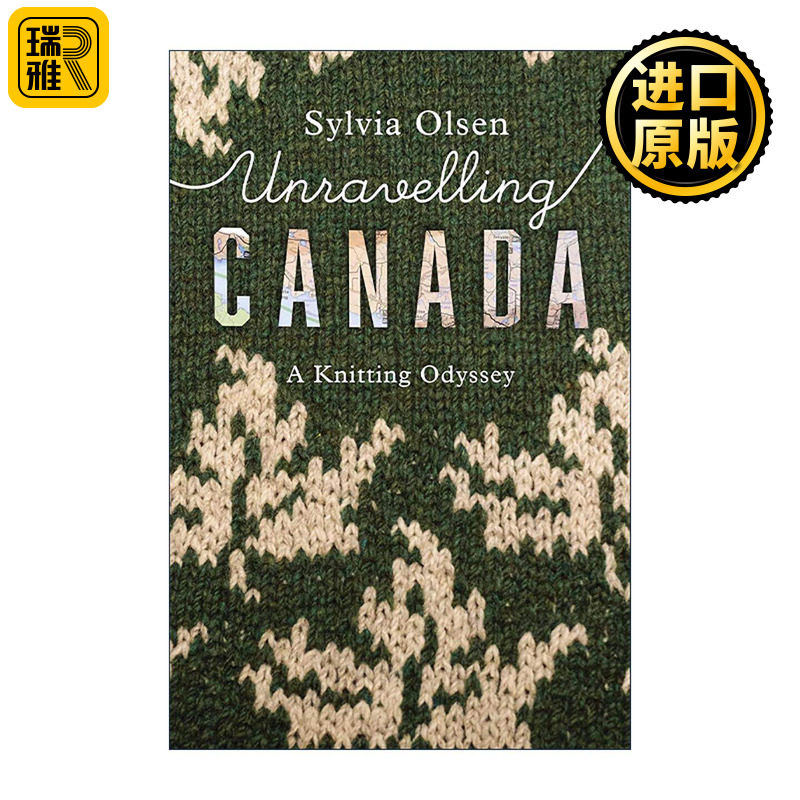 英文原版 Unravelling Canada 解开加拿大 编织冒险之旅 针织毛衣服装游记 历史 Sylvia Olsen 英文版 进口英语原版书籍