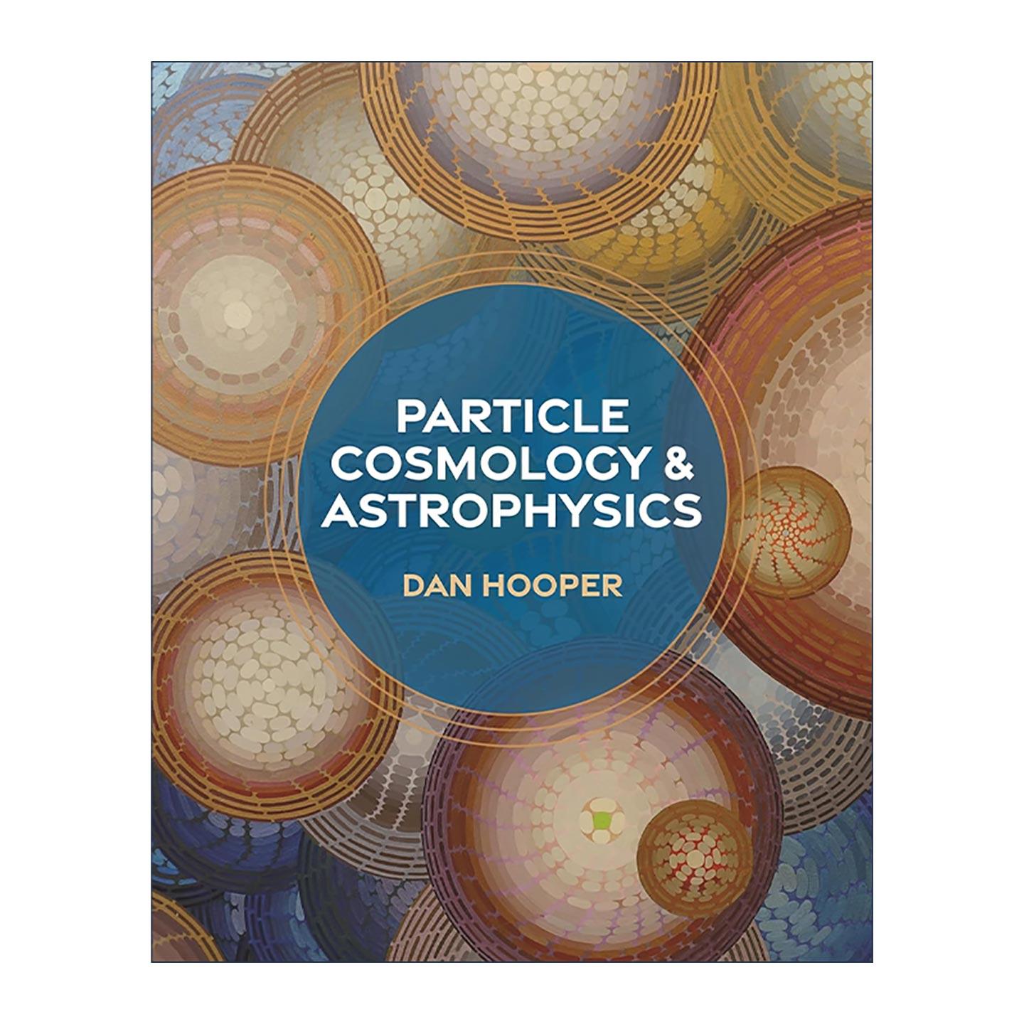 英文原版 Particle Cosmology and Astrophysics粒子宇宙学和天体物理学 时间的边缘作者丹·胡珀 精装 普林斯顿 进口英语原版书籍