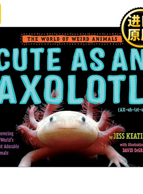 Cute as an Axolotl (The World of Weird Animals) 英文原版儿童绘本