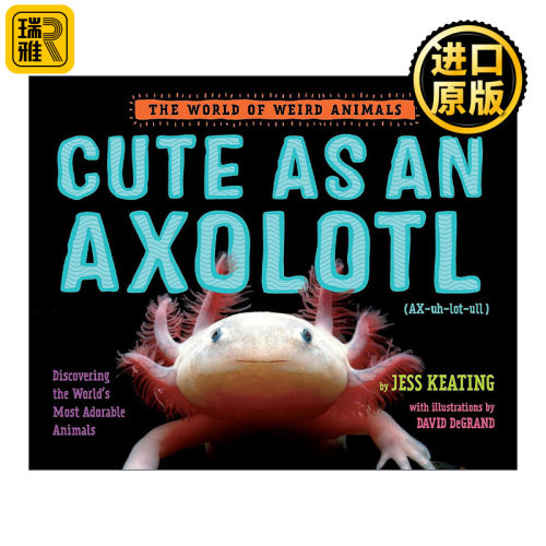 Cute as an Axolotl (The World of Weird Animals) 像蝾螈一样可爱 奇异动物世界系列 儿童精装科普百科绘本 Jess Keating