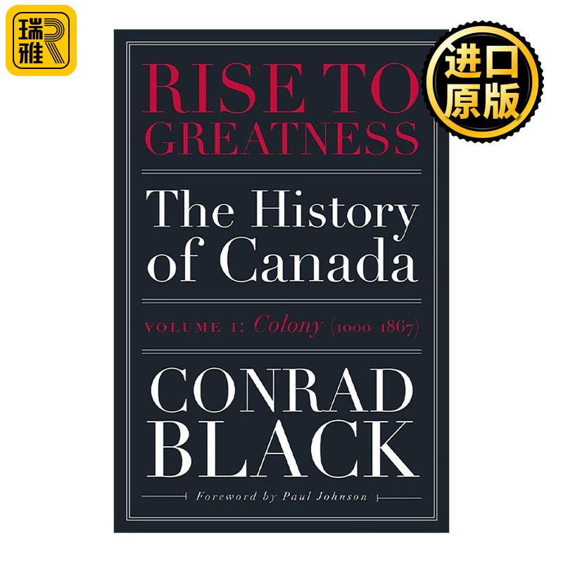 英文原版 Rise to Greatness Volume 1 成就伟业 卷一 殖民地1000-1867年 从维京到现在的加拿大史 Conrad Black 进口英语原版书籍