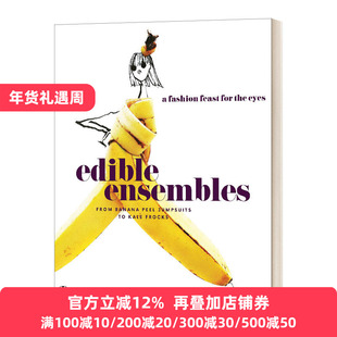 英文原版 Edible Ensembles 食物创意视觉盛宴 从香蕉皮连体裤到羽衣甘蓝连衣裙 精装 英文版 Gretchen Roehrs 进口英语原版书籍