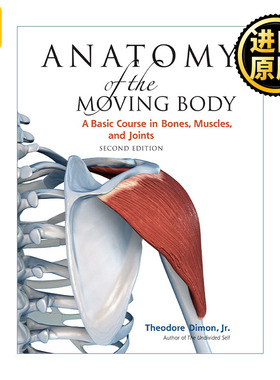 英文原版 Anatomy of the Moving Body 运动人体解剖 第二版 骨骼 肌肉和关节的基础课程 医学 Theodore Dimon  Jr.
