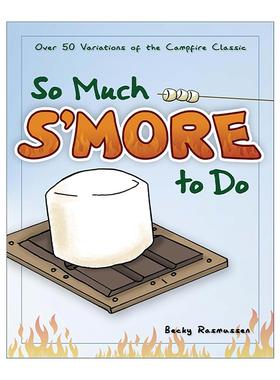 英文原版 So Much S'more to Do 烤棉花糖饼干 经典篝火野餐小食食谱 露营甜点烘烤指南 Becky Rasmussen 英文版 进口英语原版书籍