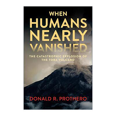 英文原版 When Humans Nearly Vanished 当人类几近消失时 多巴火山的灾难性爆发 改写地球历史的25种石头作者唐纳德·R.普罗瑟罗