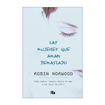 原版 Las mujeres que aman demasiado Women Who Love Too Much 爱得太多的女人 给所有为爱迷茫的女人 西班牙语版 进口原版书籍