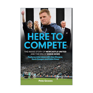 Here to Compete 来此竞争 纽卡斯尔联队的内幕故事及埃迪·豪时代
