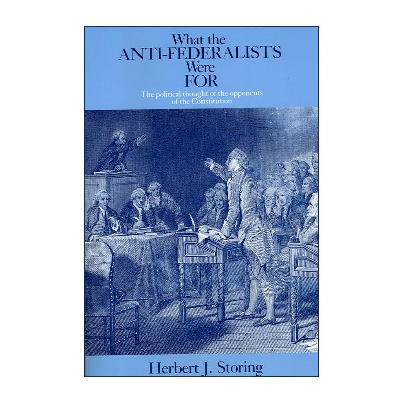 英文原版 What the Anti-Federalists Were For 反联邦党人赞成什么 宪法反对者的政治思想 赫伯特·J.斯托林 进口英语原版书籍