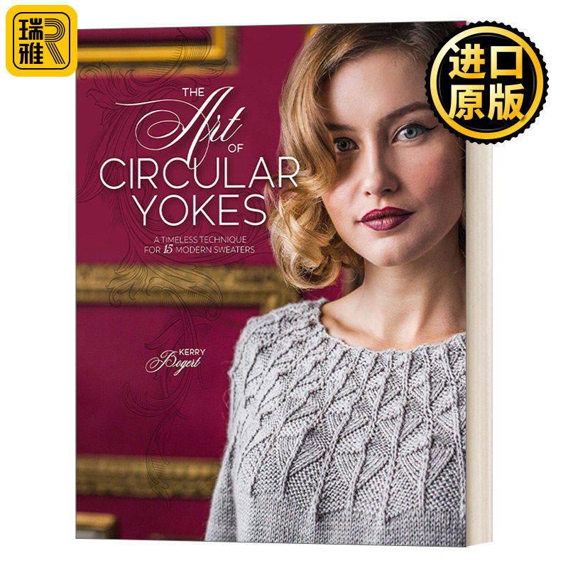 The Art of Circular Yokes: A Timeless Technique for 15 Modern Sweaters 环形轭的艺术:15件现代毛衣的永恒技巧 Kerry Bogert