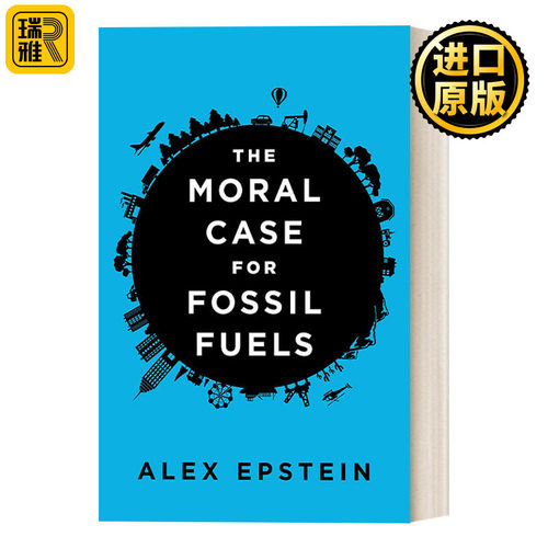The Moral Case for Fossil Fuels 化石燃料的道德案例 自然资源开采 Alex Epstein 精装