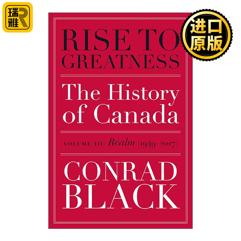 英文原版 Rise to Greatness Volume 3 成就伟业 卷三 王国 1949-2017年 从维京到现在的加拿大史 Conrad Black 进口英语原版书籍