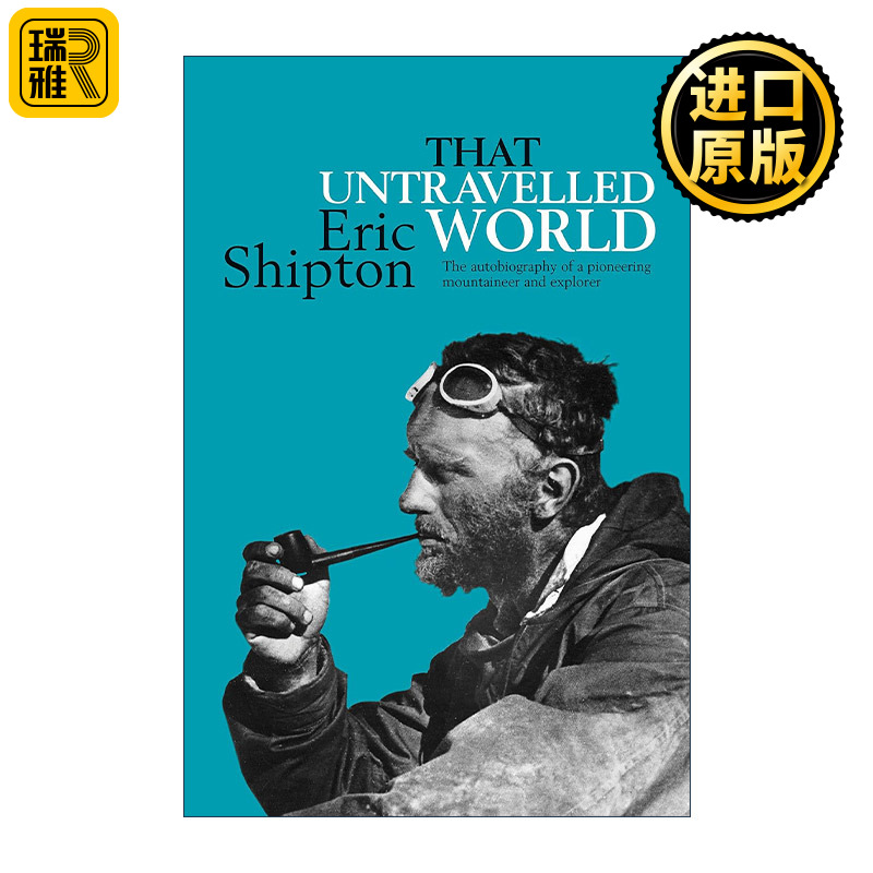 That Untravelled World 那个未曾涉足的世界 一位先驱登山家和探险家的自传 Eric Shipton