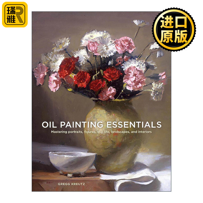 英文原版 Oil Painting Essentials 油画绘画技巧基本指南 掌握肖像 人物 静物 风景和室内 Gregg Kreutz 英文版 进口英语原版书籍
