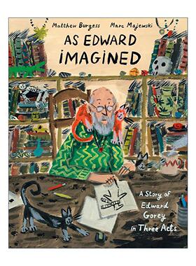 英文原版 As Edward Imagined 爱德华·戈里三幕故事 儿童精装艺术传记绘本 Matthew Burgess 马克·马耶夫斯基插画 进口英语书籍