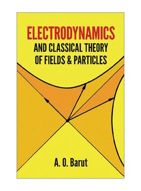 英文原版 Electrodynamics and Classical Theory of Fields and Particles 电动力学与经典场与粒子理论 物理学 A. O. Barut