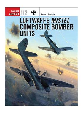 英文原版 Luftwaffe Mistel Composite Bomber Units 二战德国槲寄生复合轰炸机 航空史上伟大的战斗机系列 进口英语原版书籍