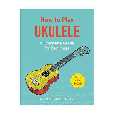英文原版 How to Play Ukulele 尤克里里初学者指南全集 英文版 进口英语原版书籍