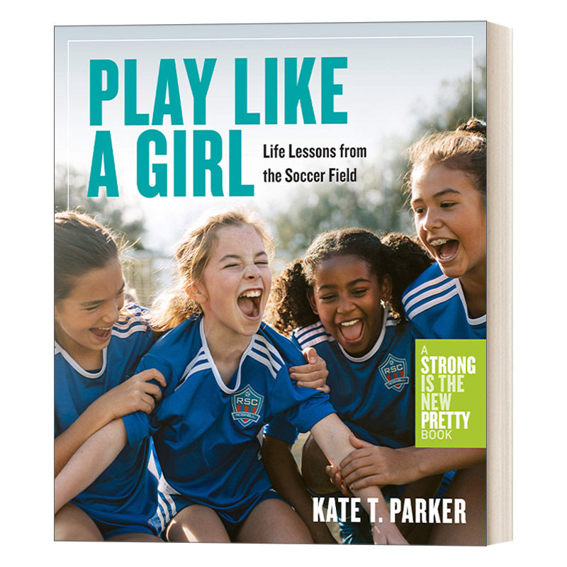 英文原版 Play Like a Girl 像个女孩一样玩 足球场上的人生教训 Strong is the New Pretty作者Kate T. Parker 进口英语原版书籍