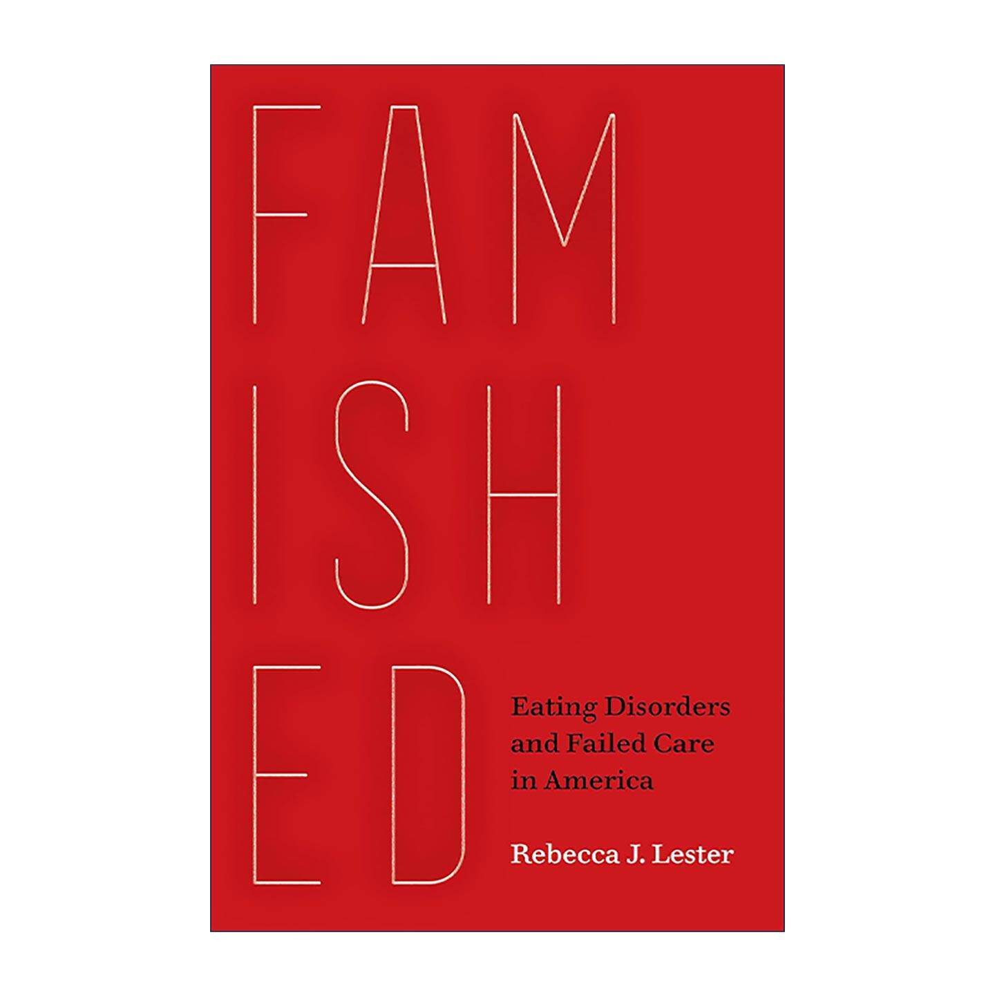 英文原版 Famished 饥肠辘辘 美国的饮食失调和失败护理 人类学教授Rebecca J. Lester 英文版 进口英语原版书籍