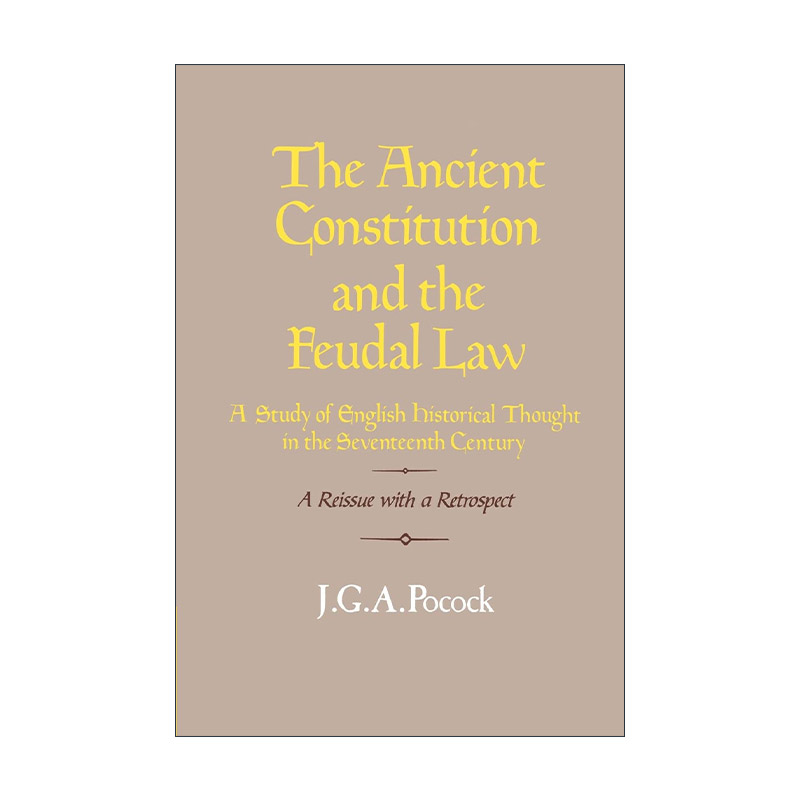 英文原版 The Ancient Constitution and the Feudal Law 古代宪法与封建法 英国17世纪历史思想研究 英文版 进口英语原版书籍