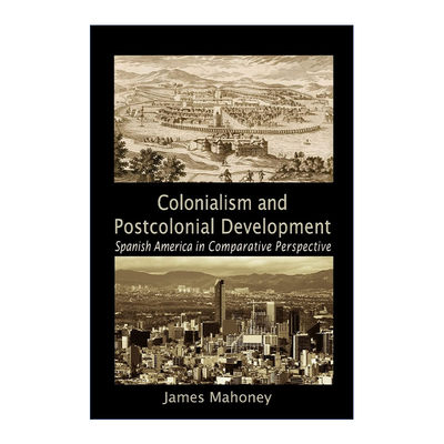 英文原版 Colonialism and Postcolonial Development 殖民主义与后殖民发展 James Mahoney 剑桥比较政治学研究系列 进口英语书籍