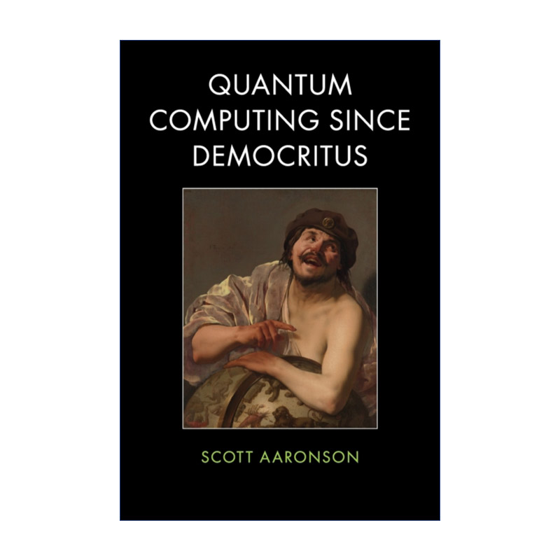 英文原版 Quantum Computing since Democritus 量子计算公开课 从德谟克利特、计算复杂性到自由意志 斯科特·阿伦森 进口书籍