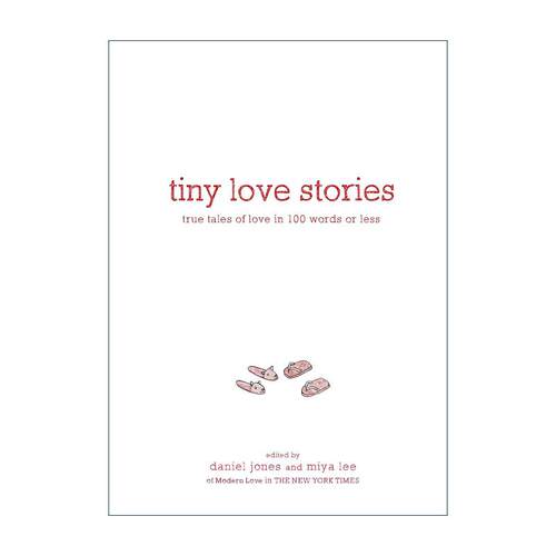英文原版 Tiny Love Stories 爱的故事 不超过100个词的短文 现代爱的缩影 精装 英文版 进口英语原版书籍