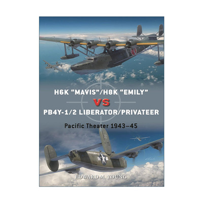 英文原版 H6K “Mavis”/H8K “Emily”vs PB4Y-1/2 Liberator/Privateer 二战日本川西H6K/H8K飞行艇VS美国PB4Y-1/2解放者/私掠船