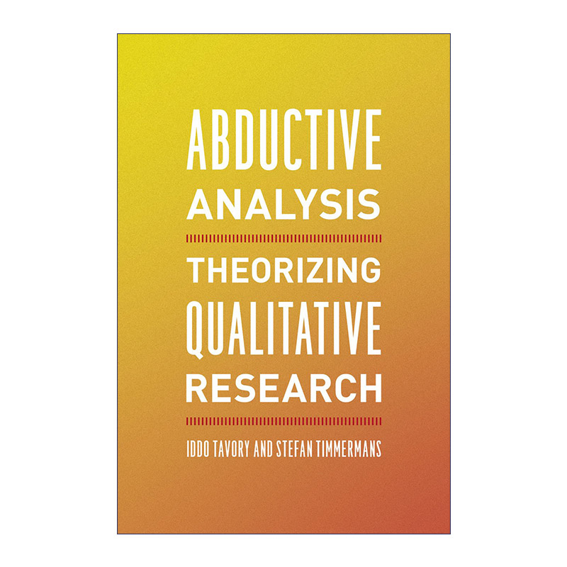 英文原版 Abductive Analysis Theorizing Qualitative Research 溯因分析 质化研究的理论化 社会学 逻辑 Iddo Tavory 英文版