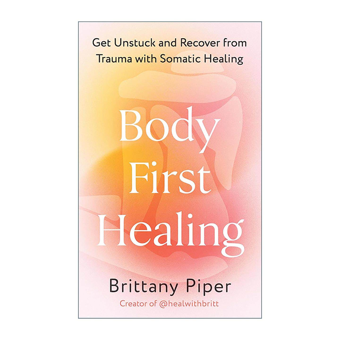 英文原版 Body First Healing 身体优先疗愈 通过躯体疗法摆脱创伤 恢复健康 英文版 进口英语原版书籍