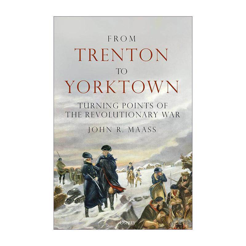 英文原版 From Trenton to Yorktown 从特雷顿到约克镇 美国独立战争的转折点 精装 John R. Maass 英文版 进口英语原版书籍