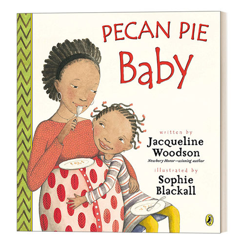 英文原版 Pecan Pie Baby 核桃派宝贝 5-8岁新生儿主题儿童绘本 国际安徒生奖 纽伯瑞得主Jacqueline Woodson 英文版 进口英语原版
