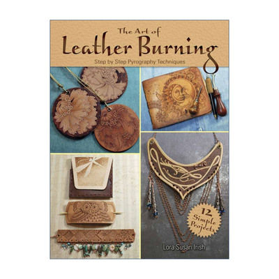 The Art of Leather Burning 皮革的艺术 烙花技术技法指南 Lora Susan Irish