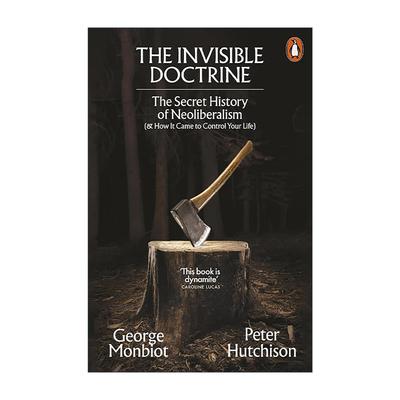 英文原版 The Invisible Doctrine 被隐匿的教条 解剖新自由主义 George Monbiot 英文版 进口英语原版书籍