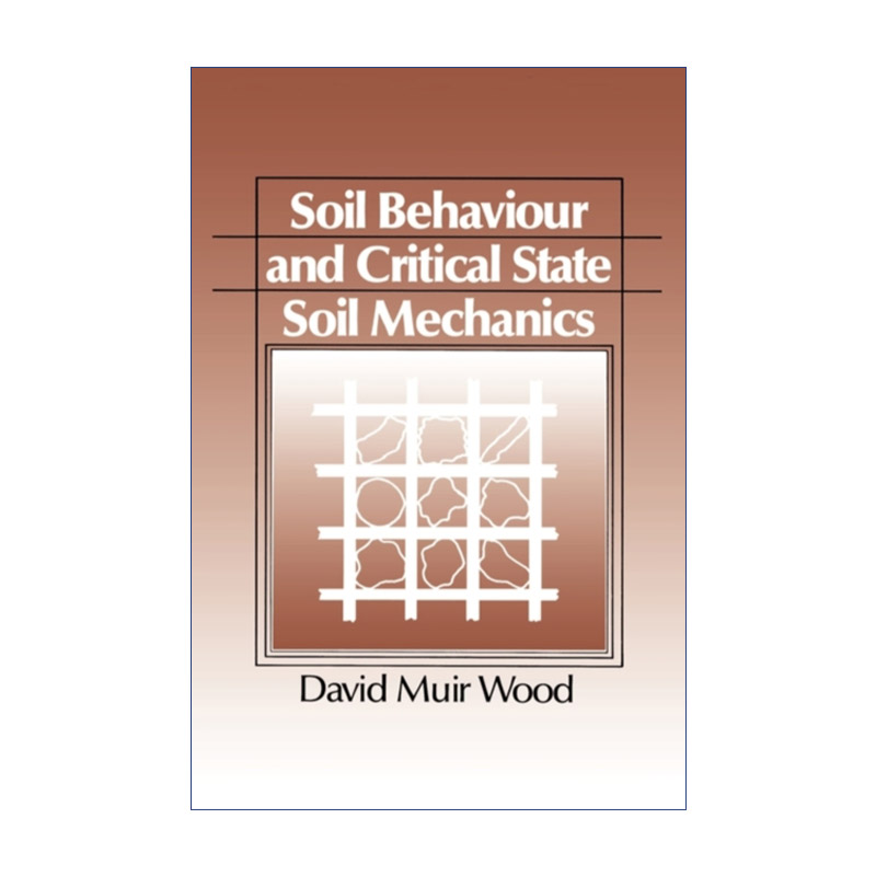 英文原版 Soil Behaviour and Critical State Soil Mechanics 土壤特性和临界状态土力学 David Muir Wood 英文版 进口英语书籍